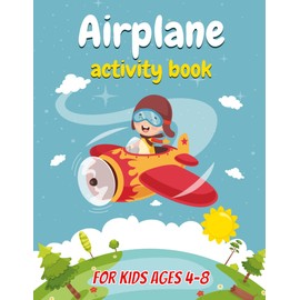 Airplane Activity Book for Kids Ages 4-8: Activities To Do On Planes For Kids, Flying and Traveling Dot-To-Dot And Drawing Activities to Keep Kids Busy And Happy