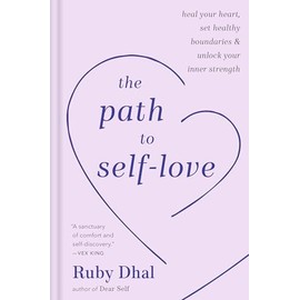 The Path to Self-Love: Heal Your Heart, Set Healthy Boundaries & Unlock Your Inner Strength