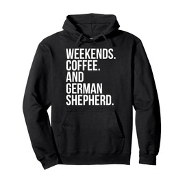 German Shepherd Dog Owner Weekend Coffee Lover Funny Pullover Hoodie