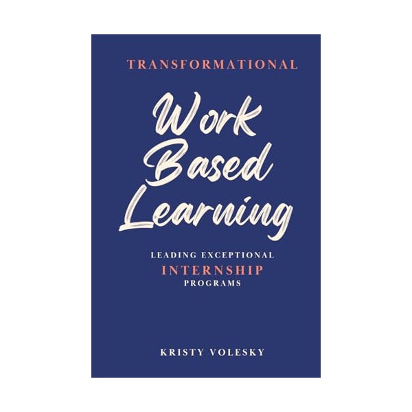 Transformational Work-Based Learning: Leading Exceptional Internship Programs