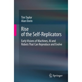 Rise of the Self-Replicators: Early Visions of Machines, AI and Robots That Can Reproduce and Evolve