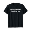 Underestimate Me That'll Be Fun Shirt Funny Quote Gift Pun