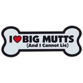 Dog Bone Shaped Magnet - I Love Big Mutts and I Cannot Lie - 7.25" x 2.75"
