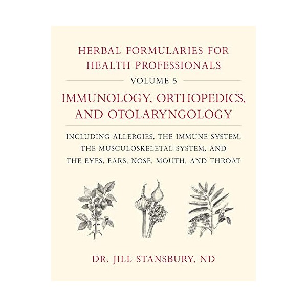 Herbal Formularies for Health Professionals, Volume 5:Immunology, Orthopedics, and Otolaryngology,