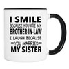I Smile Because You Are My Brother-In-Law I Laugh Because...