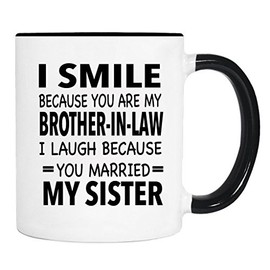 I Smile Because You Are My Brother-In-Law I Laugh Because... - Mug - Brother-In-Law Gift - Sister-In-Law Gift