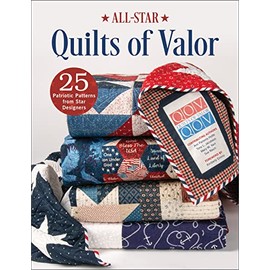 All-Star Quilts of Valor: 25 Patriotic Patterns from Star Designers