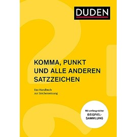Komma, Punkt und alle anderen Satzzeichen: Das Handbuch Zeichensetzung (Duden - Ratgeber)