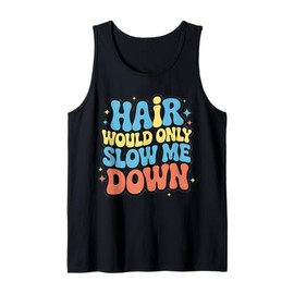 Hair Would Only Slow Me Down Funny Balding Head Saying Tank Top