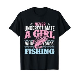 Never Underestimate A Girl Who Loves Fishing - Fish Lover T-Shirt