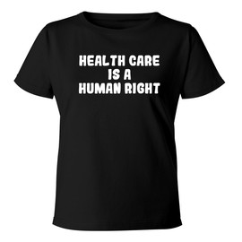 BH Cool Designs Health Care is A Human Right - Women's Soft & Comfortable Misses Cut T-Shirt CP05 Black