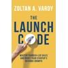 The Launch Code: Master Founder-Led Sales and Boost Your Startup’s
