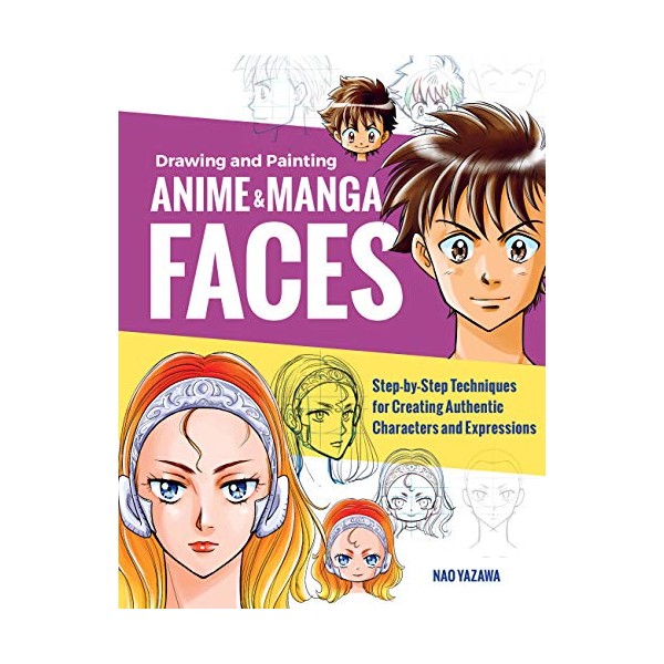 Drawing and Painting Anime and Manga Faces: Step-by-Step Techniques for