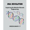 DNA Revolution: Exploring the World of Genetic Engineering
