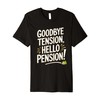 Goodbye Tension Hello Pension Funny Retired Farewell Gifts Premium T-Shirt
