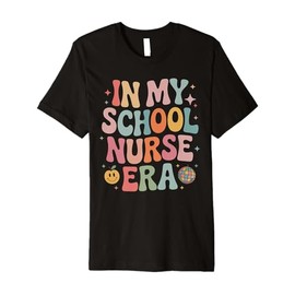 In My School Nurse Era Groovy Back To School Life Gifts Premium T-Shirt