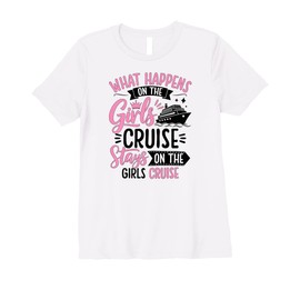 Womens What Happens On The Girls Cruise Stays On The Girls Cruise Premium T-Shirt
