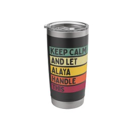 Keep Calm And Let Alaya Handle This Funny Custom Retro Quote Stainless Steel Insulated Tumbler