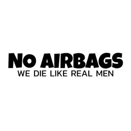 No Airbags We Die Like Real Men Funny NOK Decal Vinyl Sticker |Cars Trucks Vans Walls Laptop| Black |7.5 x 2.0 in|NOK2081