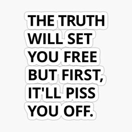 The Truth Will Set You Free But First, It'll Piss You Off. Sticker - Sticker Graphic - Auto, Wall, Laptop, Cell, Truck Sticker for Windows, Cars, Trucks