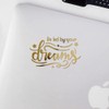 Decal Stickers of Be by Your Dreams (Metallic Gold) (Set