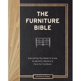 The Furniture Bible: Everything You Need to Know to Identify, Restore & Care for Furniture
