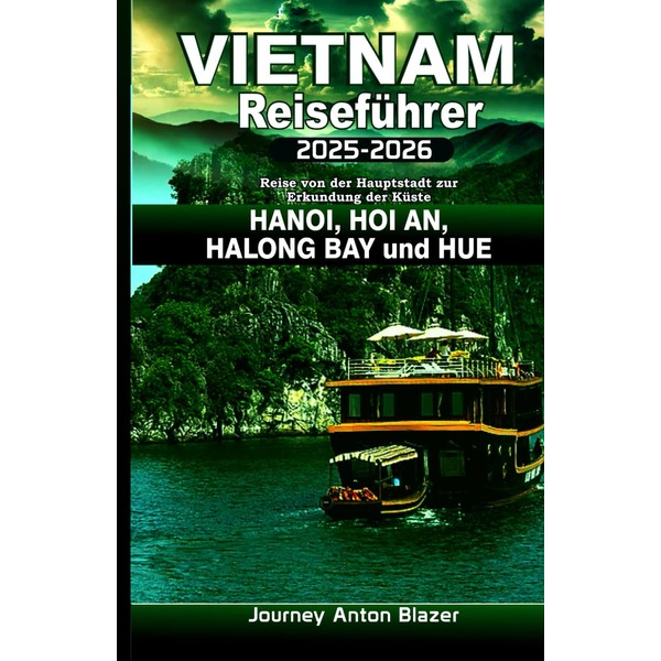 VIETNAM Reiseführer 2025–2026: Reise von der Hauptstadt zur Erkundung der