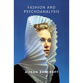 Fashion and Psychoanalysis: Styling the Self