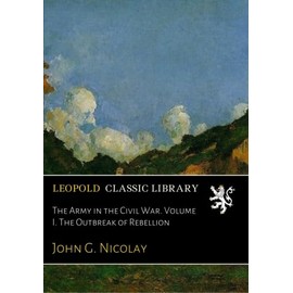 The Army in the Civil War. Volume I. The Outbreak of Rebellion