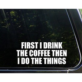 Diamond Graphics First I Drink The Coffee Then I Do The Things (8-1/2" x 3-3/4") Die Cut Decal Bumper Sticker for Windows, Cars, Trucks, Laptops, Etc.