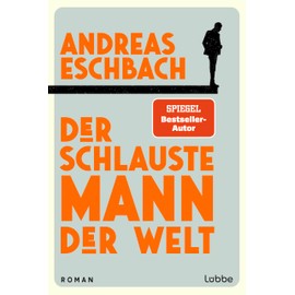 Der schlauste Mann der Welt: Ein Roman, der zeigt, dass Arbeit nicht alles im Leben ist