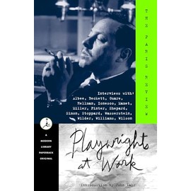 Playwrights at Work: Interviews with Albee, Beckett, Guare, Hellman, Ionesco, Mamet, Miller, Pinter, Shepard, Simon, Stoppard, Wasserstein, Wilder, Williams, Wilson (Modern Library (Paperback))