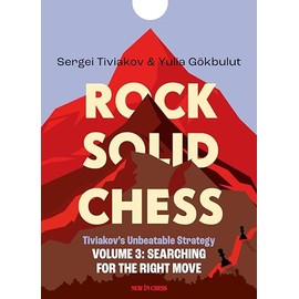 Rock Solid Chess Volume 3: Tiviakov's Unbeatable Strategies: Searching for the Right Move (Volume 3)