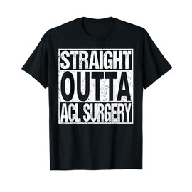 ACL Surgery T Shirt Knee Replacement Recovery Funny Gift T-Shirt