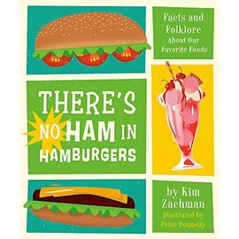 There's No Ham in Hamburgers: Facts and Folklore About Our Favorite Foods