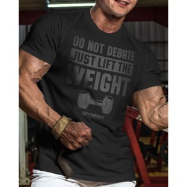 Do Not Debate Just Lift The Weight Gym Workout Funny Shirts for Men (MED, Don't Debate Black on Black)