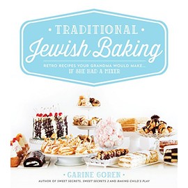 Traditional Jewish Baking: Retro Recipes Your Grandma Would Makeâ¦ If She Had a Mixer