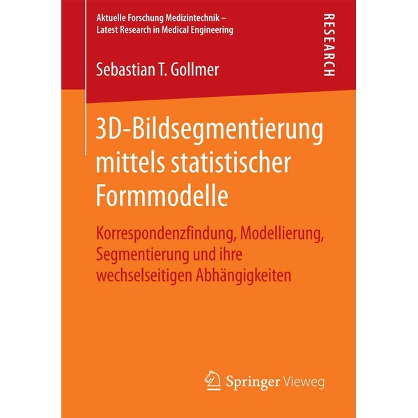 3D-Bildsegmentierung mittels statistischer Formmodelle: Korrespondenzfindung, Modellierung, Segmentierung und ihre wechselseitigen