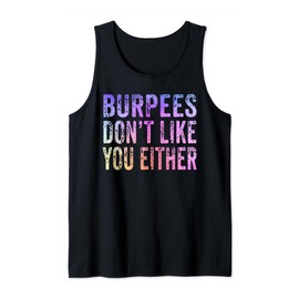 Burpees Don't Like You Either Funny Tank Top