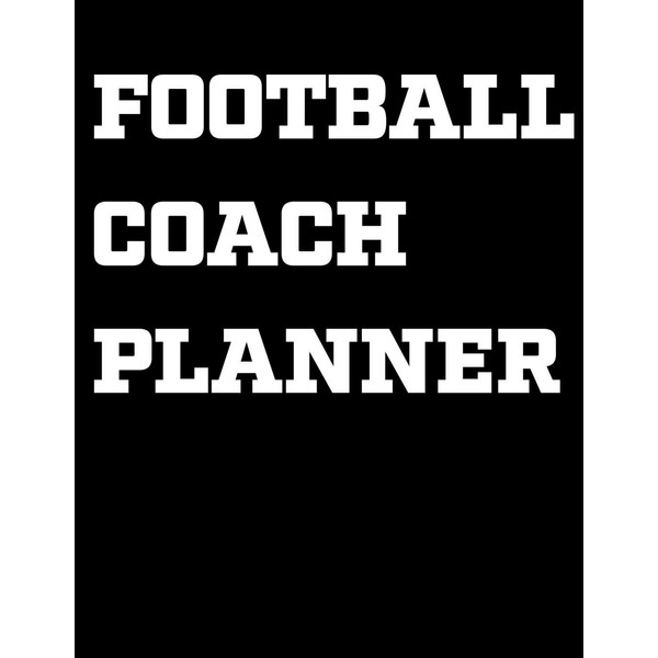 Football Coach Planner: 2019-2020 Coaching Notebook, Blank Field Pages, Calendar,