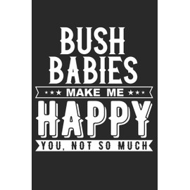 Bush Babies Make Me Happy: 120 Blank Lined Pages Softcover Notes Journal, College Ruled Composition Notebook, 6x9 Funny Pet Animal Quote Design Cover