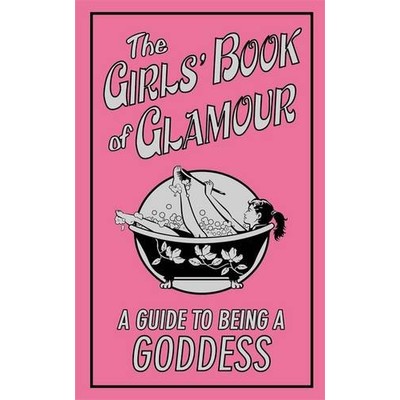 The Girls' Book of Glamour: a Guide To Being a Goddess (Buster Books)