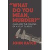 "What Do You Mean, Murder?" Clue and the Making of