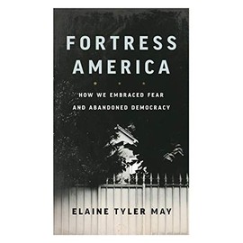 Fortress America: How We Embraced Fear and Abandoned Democracy