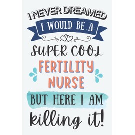 Fertility Nurse Gifts: Lined Blank Notebook Journal for Fertility Nurse, Funny Present for Friends, Family, Coworkers