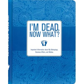 I'm Dead, Now What?: Important Information About My Belongings, Business Affairs, and Wishes - Hardcover-Spiral by Peter Pauper Press