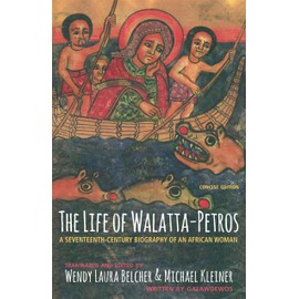 The Life of Walatta-Petros: A Seventeenth-Century Biography of an African Woman, Concise Edition
