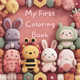 My First Coloring Book: The perfect first coloring book for your little one!