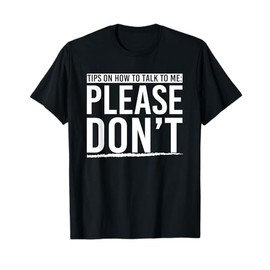 Tips On How To Talk To Me Please Dont Funny Introvert Gift T-Shirt