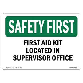 OSHA Safety First Sign - First Aid Kit Located in Supervisor Office | Vinyl Label Decal | Protect Your Business, Work Site, Warehouse | Made in The USA